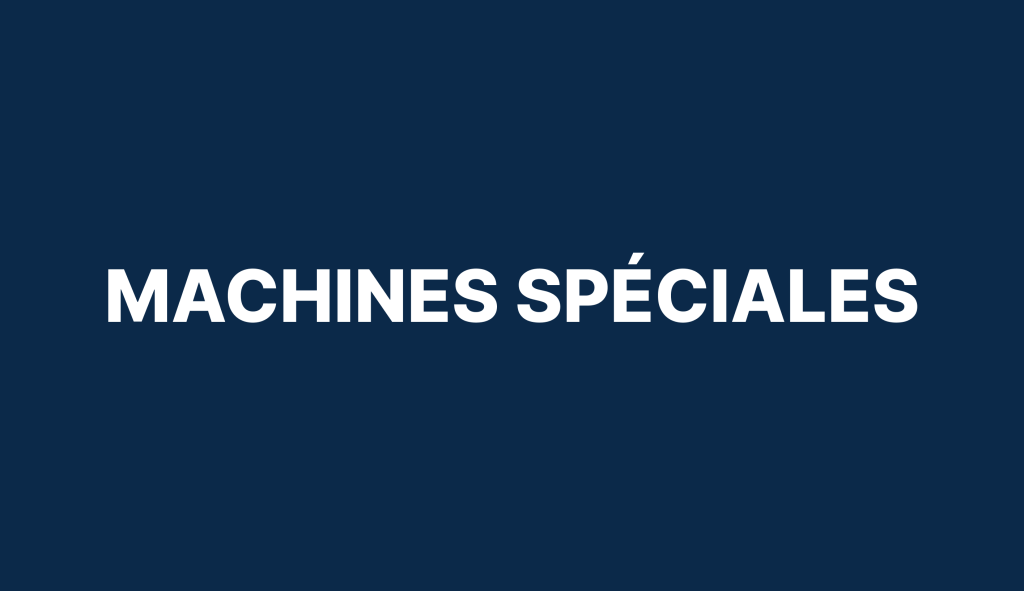 Machines spéciales et biens d’équipement