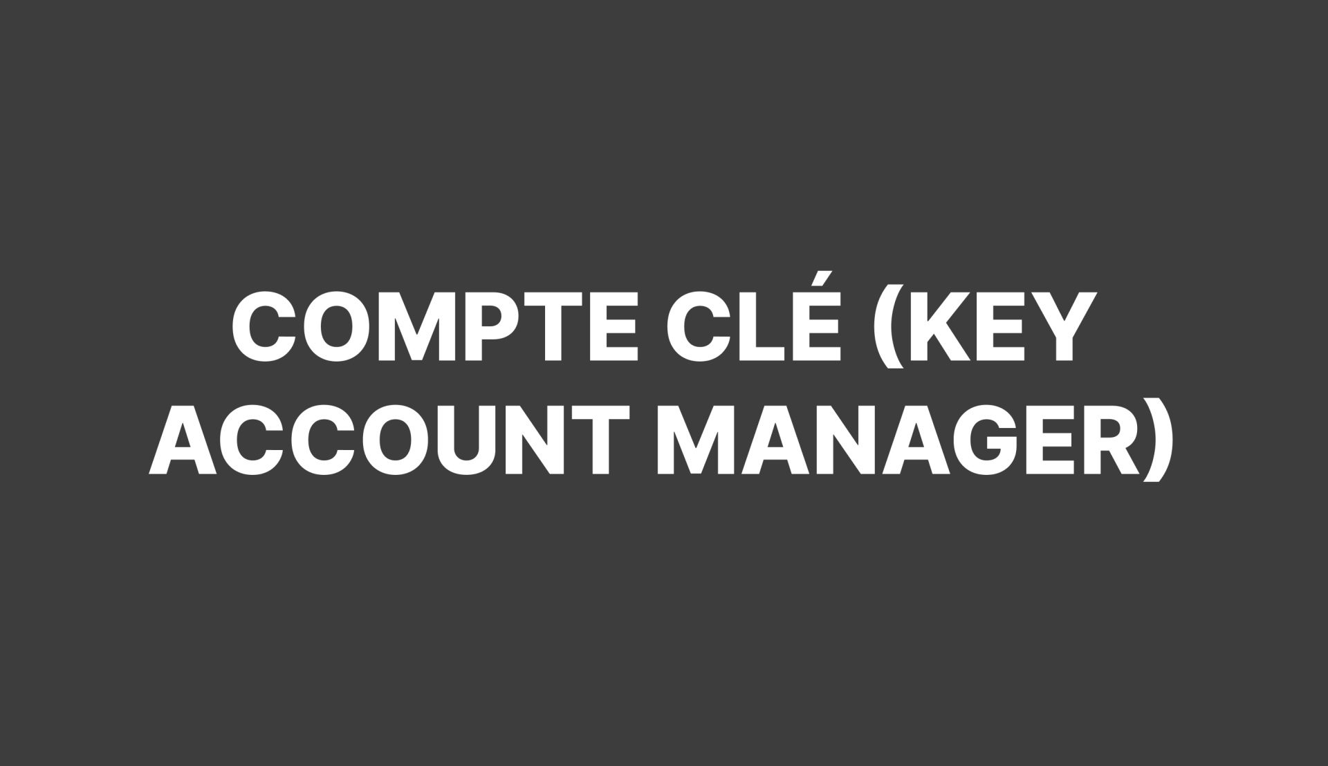 Recrutement de Compte Clé (Key Account Manager)